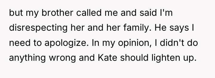 but my brother called me and said I'm disrespecting her...