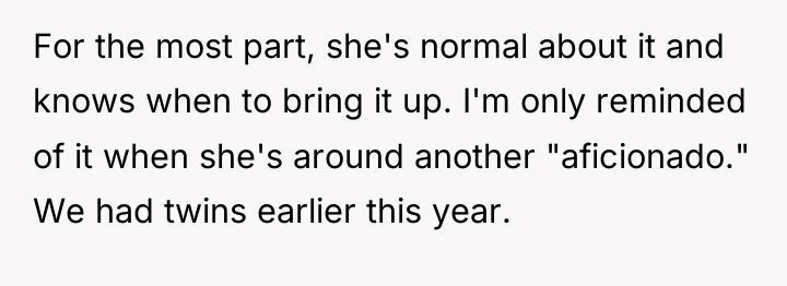 For the most part, she's normal about it and knows...