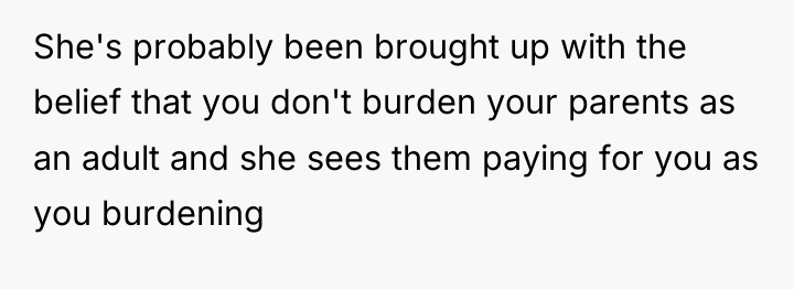 She's probably been brought up with the belief that you...
