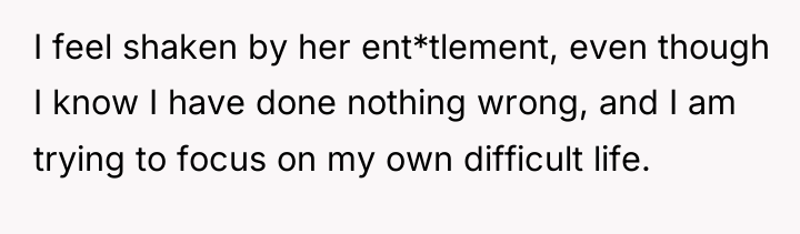 I feel shaken by her ent*tlement, even though I know...
