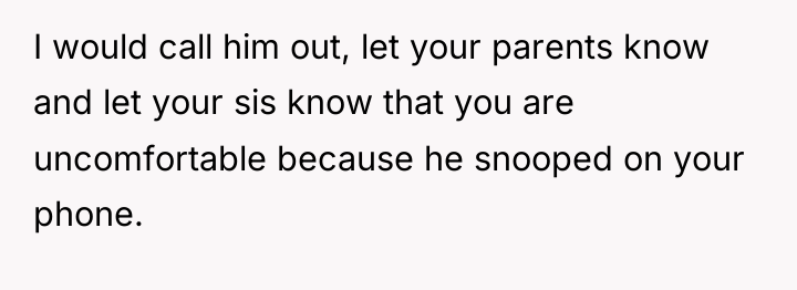 I would call him out, let your parents know and...