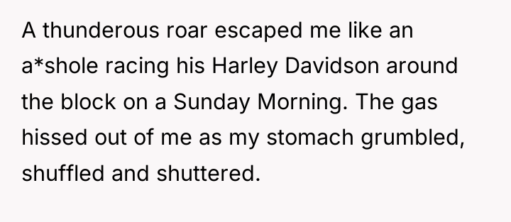 A thunderous roar escaped me like an a*shole racing his...