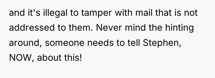 and it's illegal to tamper with mail that is not...