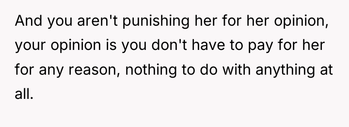 And you aren't punishing her for her opinion, your opinion...