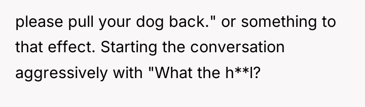 please pull your dog back." or something to that effect....
