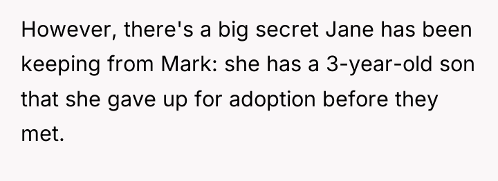 However, there's a big secret Jane has been keeping from...