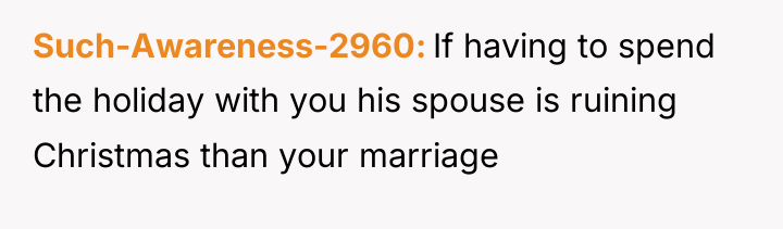 Such-Awareness-2960 If having to spend the holiday with you his...