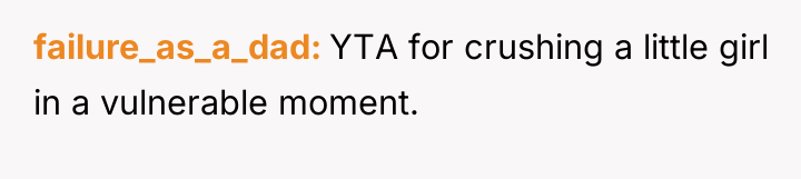 failure_as_a_dad YTA for crushing a little girl in a vulnerable...