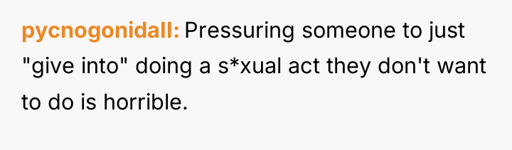 pycnogonidaII Pressuring someone to just "give into" doing a s*xual...