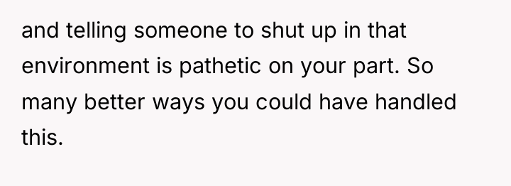 and telling someone to shut up in that environment is...