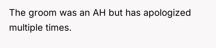 The groom was an AH but has apologized multiple times.