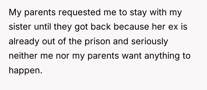 My parents requested me to stay with my sister until...