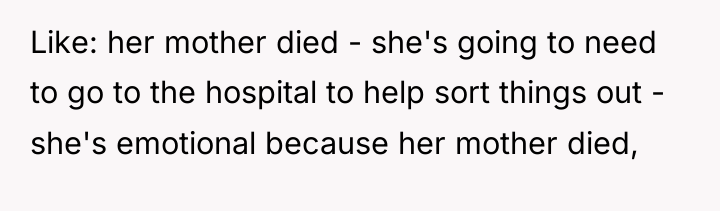 Like: her mother died - she's going to need to...