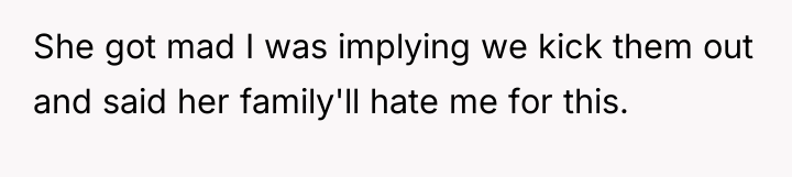 She got mad I was implying we kick them out...