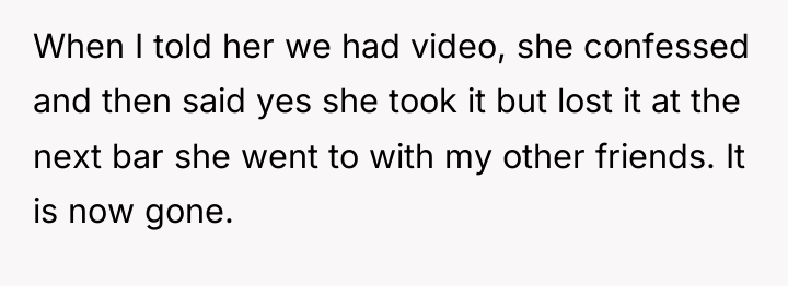When I told her we had video, she confessed and...