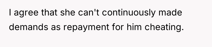 I agree that she can't continuously made demands as repayment...
