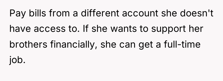 Pay bills from a different account she doesn't have access...