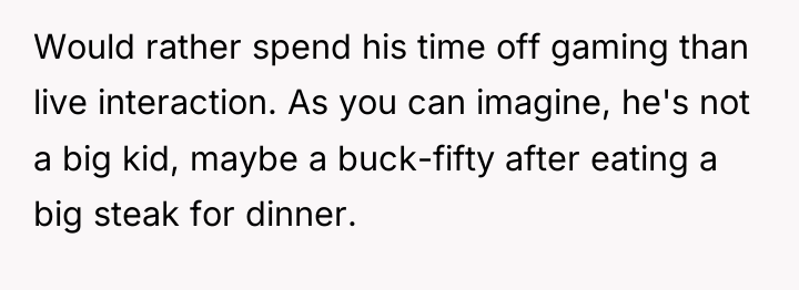 Would rather spend his time off gaming than live interaction....