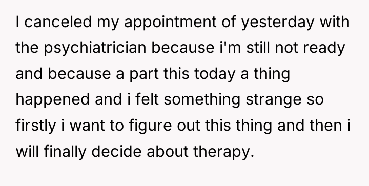 I canceled my appointment of yesterday with the psychiatrician because...