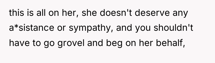 this is all on her, she doesn't deserve any a*sistance...