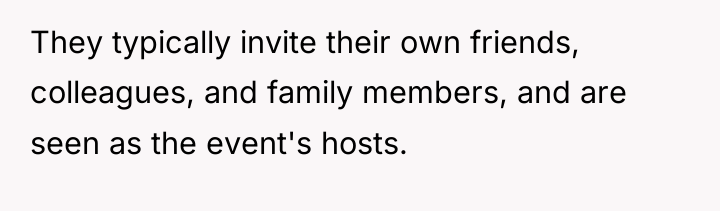 They typically invite their own friends, colleagues, and family members,...