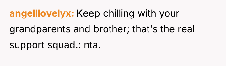 angelllovelyx Keep chilling with your grandparents and brother; that's the...