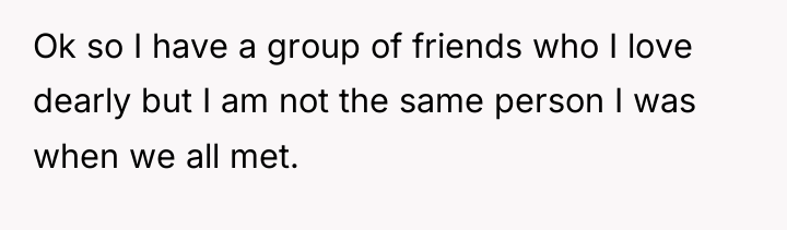 Ok so I have a group of friends who I...
