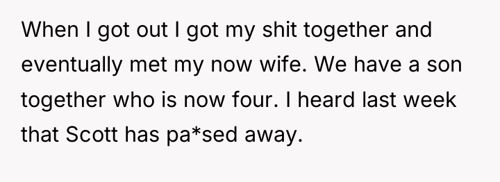 When I got out I got my shit together and...