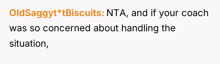 OldSaggyt*tBiscuits NTA, and if your coach was so concerned about...