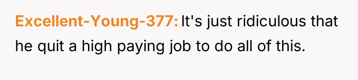 Excellent-Young-377 It's just ridiculous that he quit a high paying...
