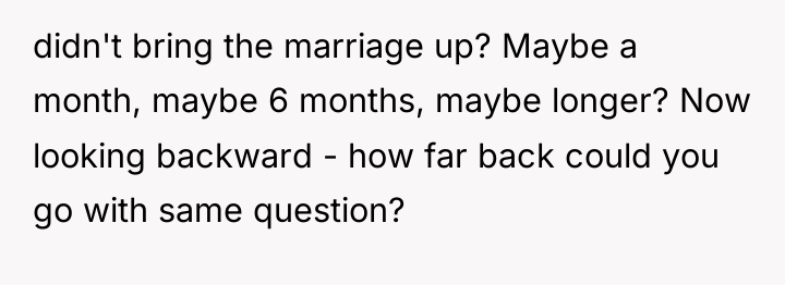 didn't bring the marriage up? Maybe a month, maybe 6...