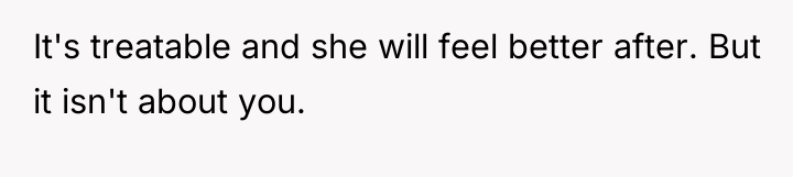 It's treatable and she will feel better after. But it...