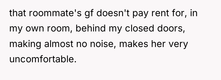 that roommate's gf doesn't pay rent for, in my own...