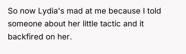 So now Lydia's mad at me because I told someone...