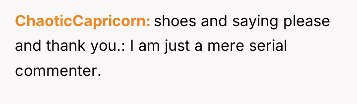 ChaoticCapricorn shoes and saying please and thank you.: I am...