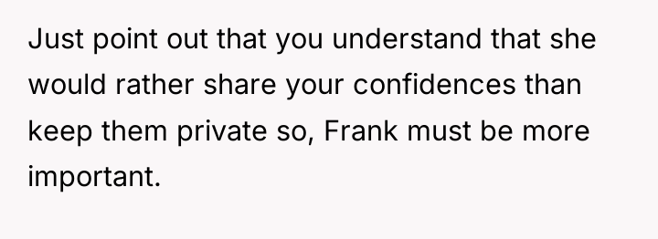 Just point out that you understand that she would rather...