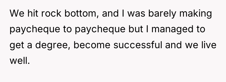 We hit rock bottom, and I was barely making paycheque...
