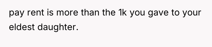 pay rent is more than the 1k you gave to...