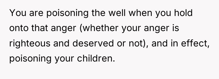 You are poisoning the well when you hold onto that...