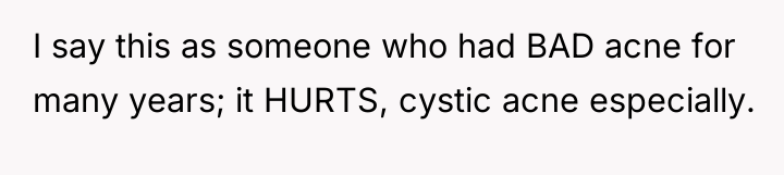 I say this as someone who had BAD acne for...