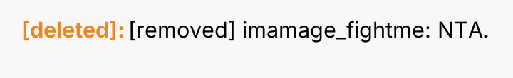 [deleted] [removed] imamage_fightme: NTA.
