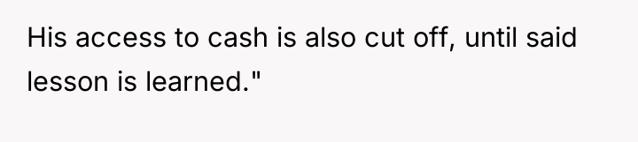 His access to cash is also cut off, until said...