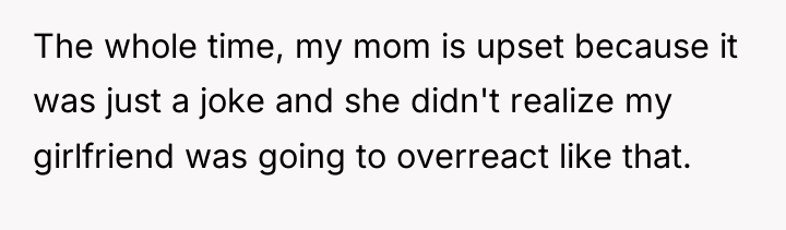 The whole time, my mom is upset because it was...