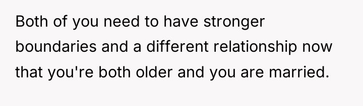 Both of you need to have stronger boundaries and a...