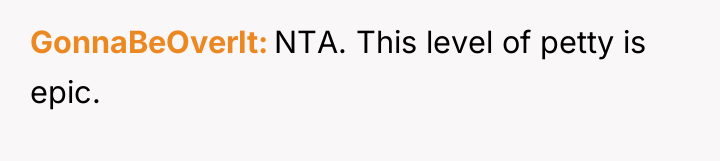 GonnaBeOverIt NTA. This level of petty is epic.