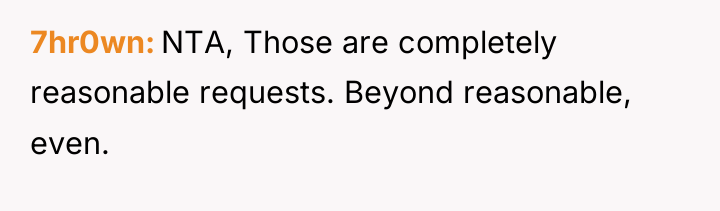 7hr0wn NTA, Those are completely reasonable requests. Beyond reasonable, even.