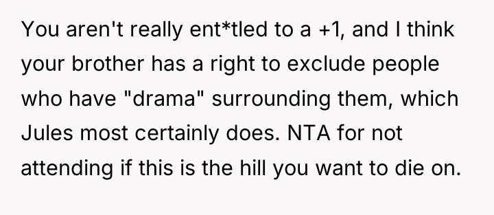 You aren't really ent*tled to a +1, and I think...