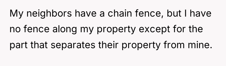 My neighbors have a chain fence, but I have no...