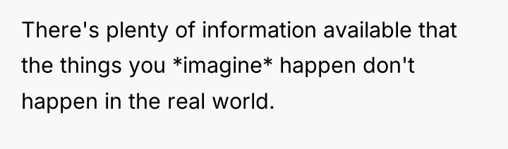 There's plenty of information available that the things you *imagine*...