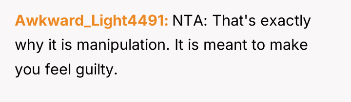 Awkward_Light4491 NTA: That's exactly why it is manipulation. It is...